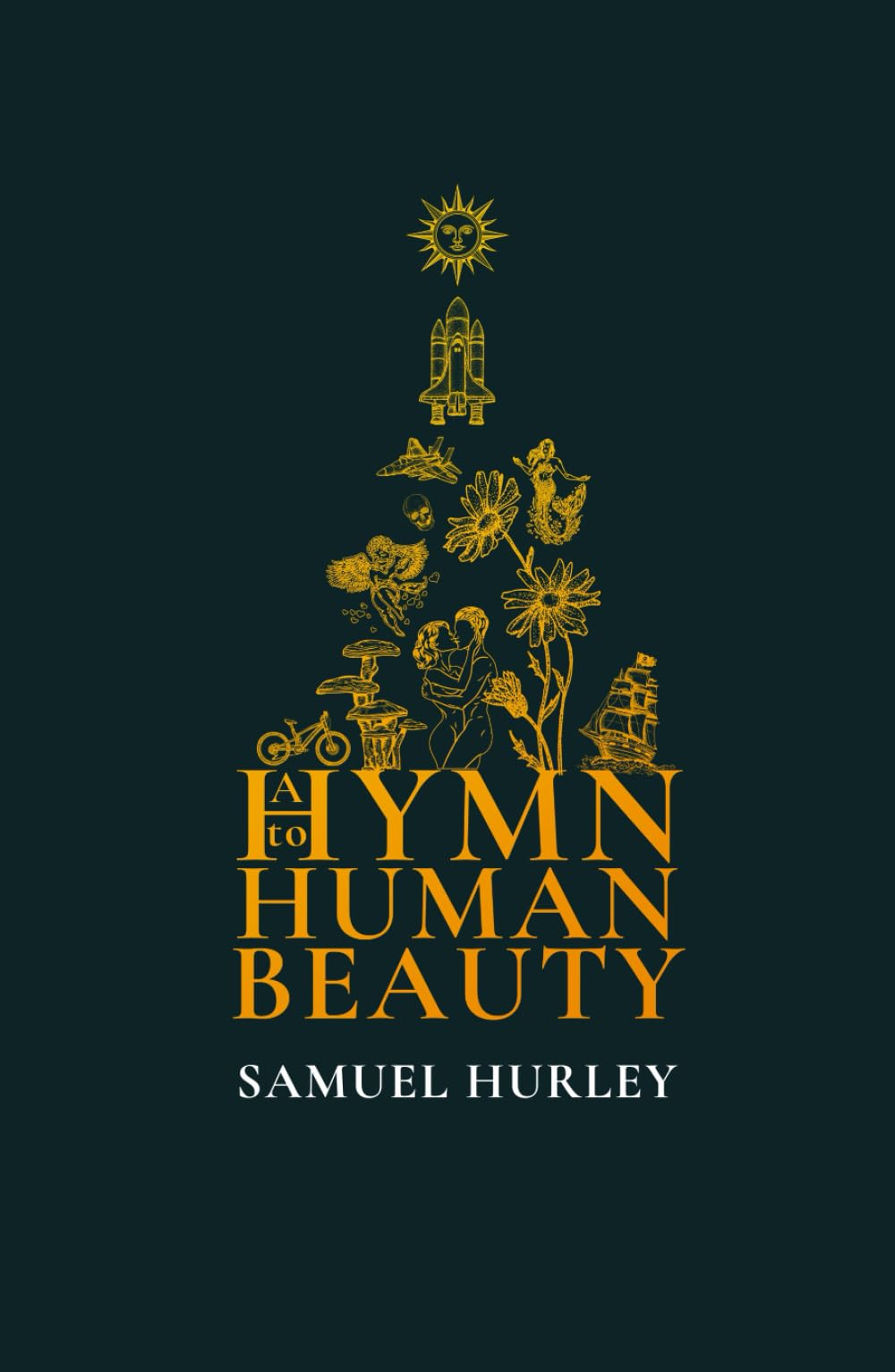 A Hymn to Human Beauty: Poetry on Life, Humanity, Emotion, and the Search for Beauty, Meaning, and the Soul in an Age of Disenchantment Poetry