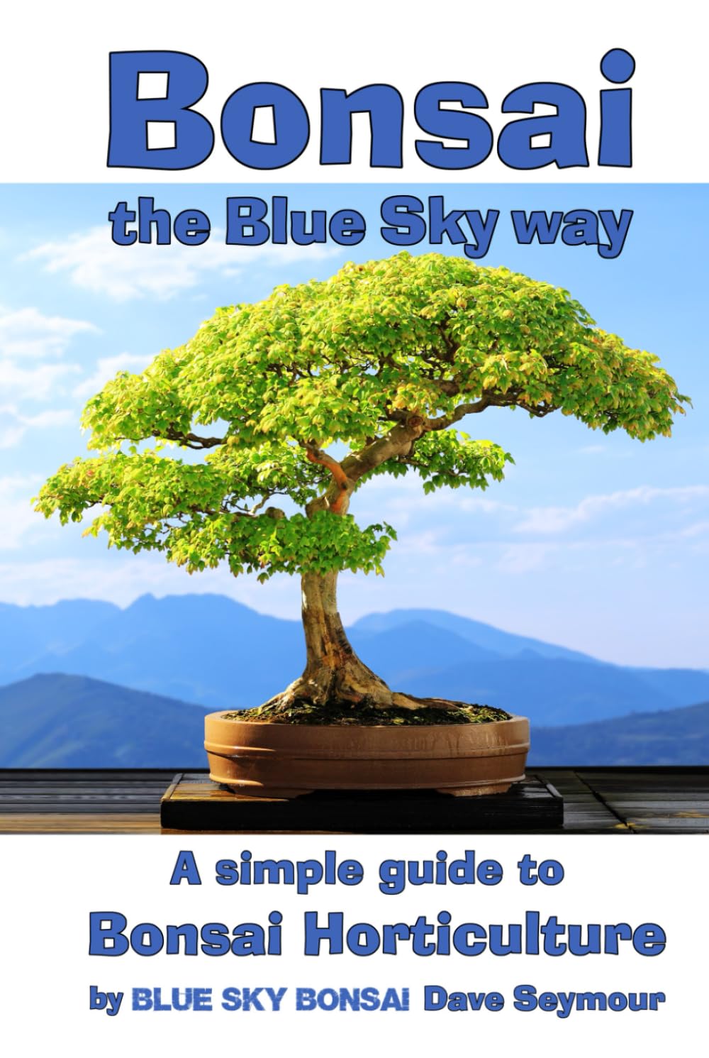 Bonsai, the Blue Sky way: A simple guide to Bonsai Horticulture Garden & Plants