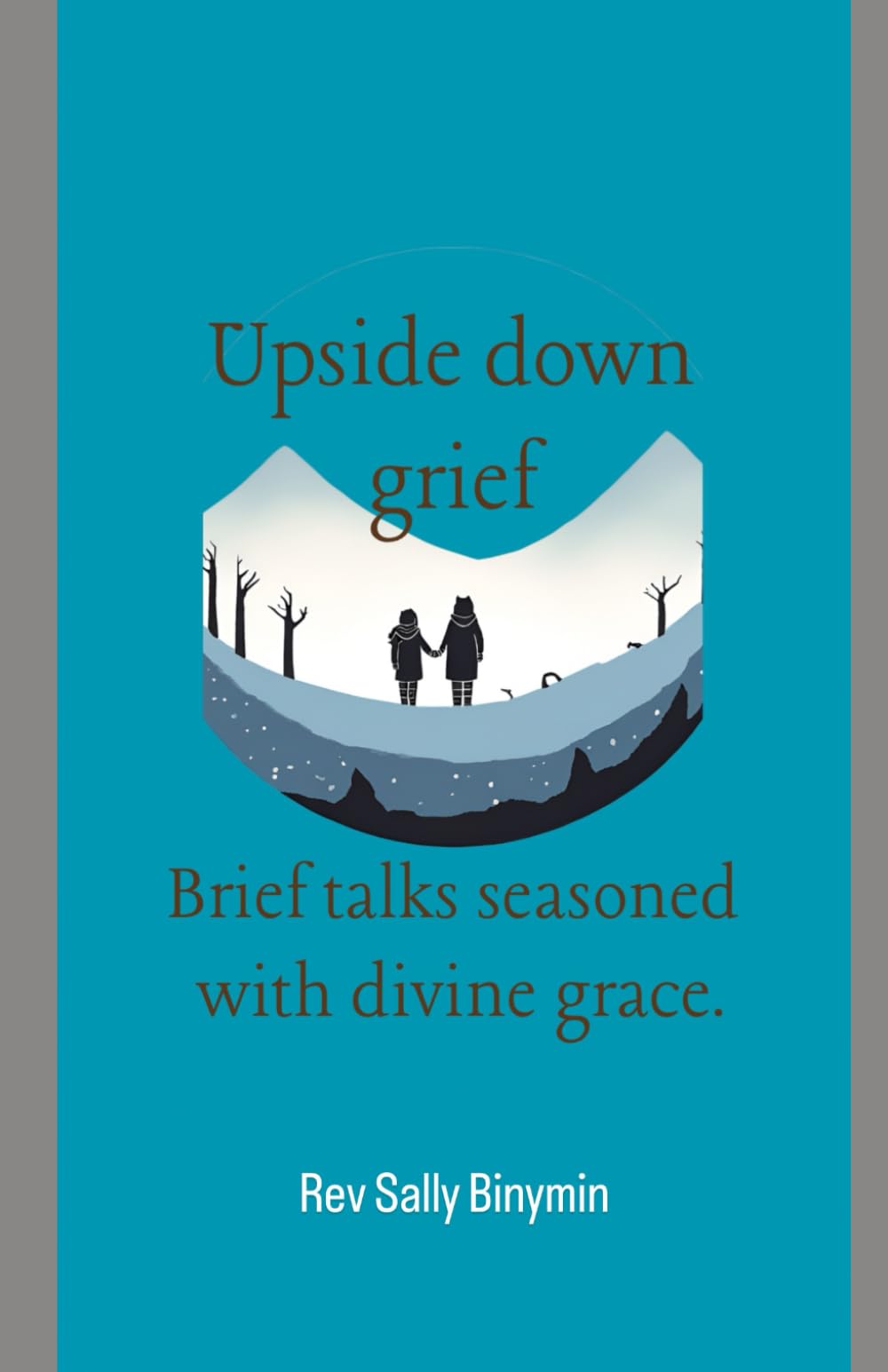 Upside Down Grief: Brief talks seasoned with divine grace Lifestyle