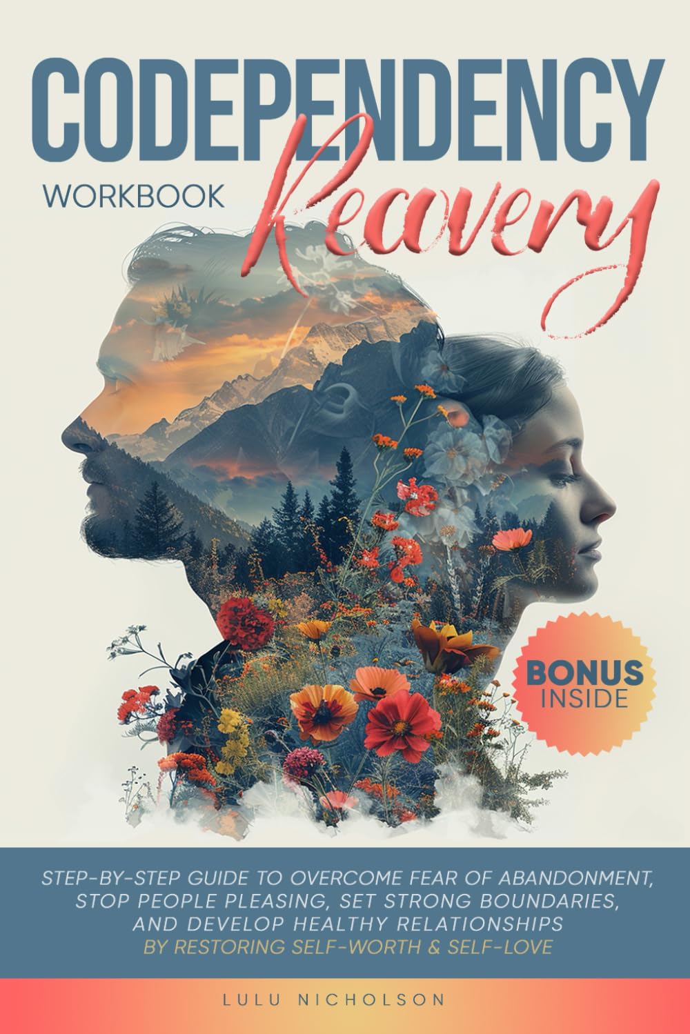 Codependency Recovery Workbook: Step-by-Step Guide to Overcome Fear of Abandonment, Stop People Pleasing, Set Strong Boundaries, and Develop Healthy Relationships by Restoring Self-Worth & Self-Love Psychology