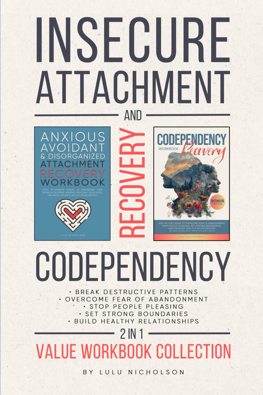 Codependency and Insecure Attachment Recovery Workbook 2-in-1: Break Destructive Patterns, Overcome Fear of Abandonment, Stop People Pleasing, Set Strong Boundaries, and Build Healthy Relationships Partnership & Love