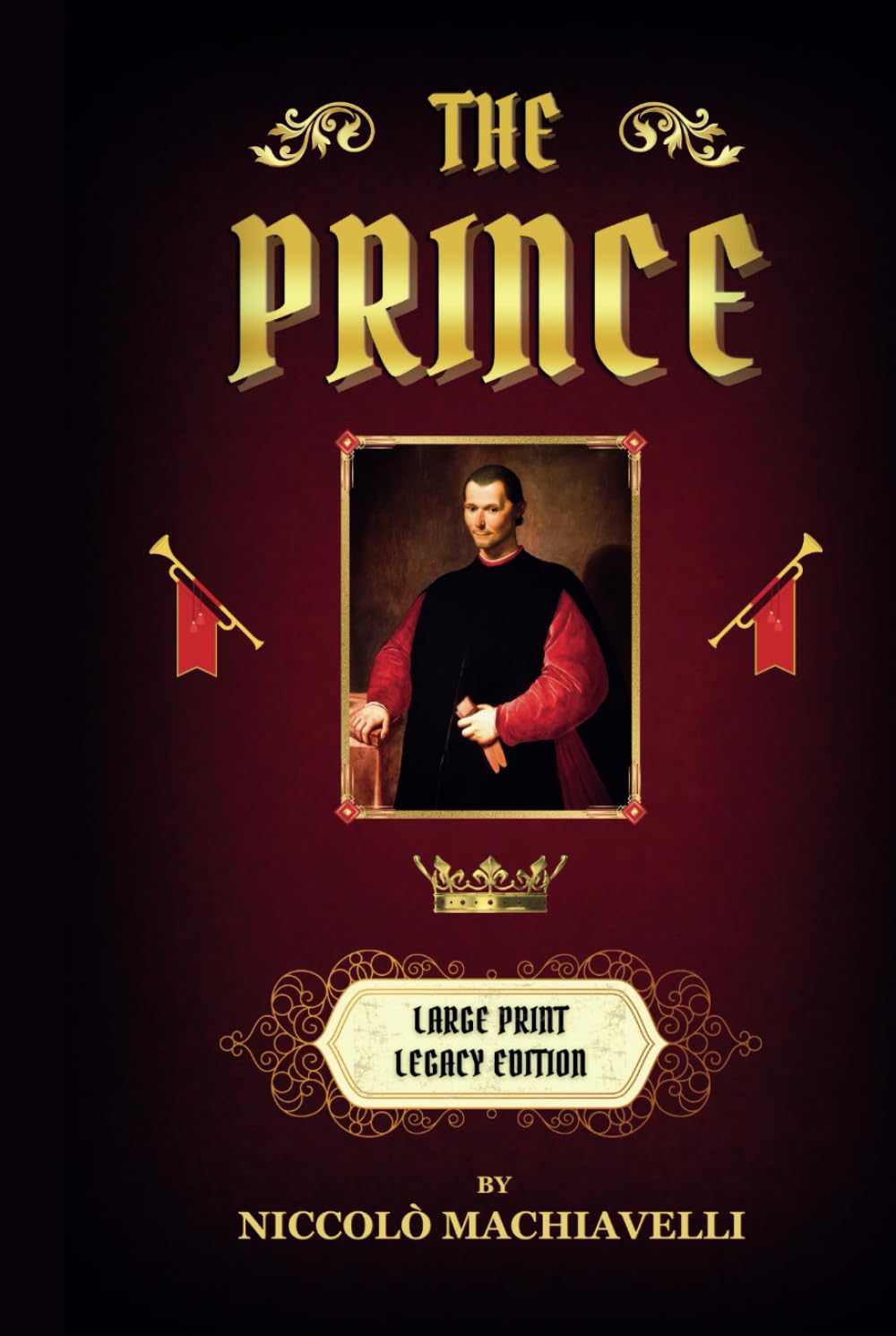 The Prince: By Niccolò Machiavelli, Large Print, William K. Marriott Translation, Deluxe Hardcover Illustrated Legacy Edition, Classic Renaissance ... Strategic Thinking, Elitist Philosophy Philosophy