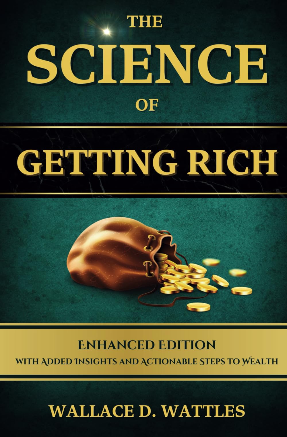 The Science of Getting Rich: By Wallace D. Wattles, Complete, Unabridged, Enhanced Classic Edition - With Added Insights and Actionable Steps to ... Growth, Financial Growth and Success Business, Finance & Career
