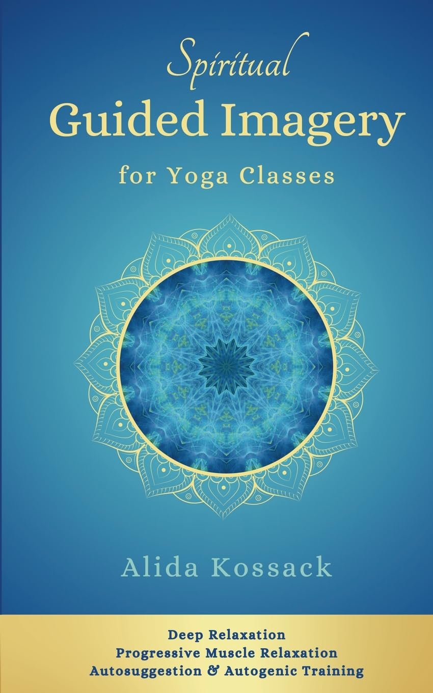 Spiritual Guided Imagery for Yoga Classes: Deep Relaxation, Progressive Muscle Relaxation, Autosuggestion & Autogenic Training Health, Nutrition & Fitness