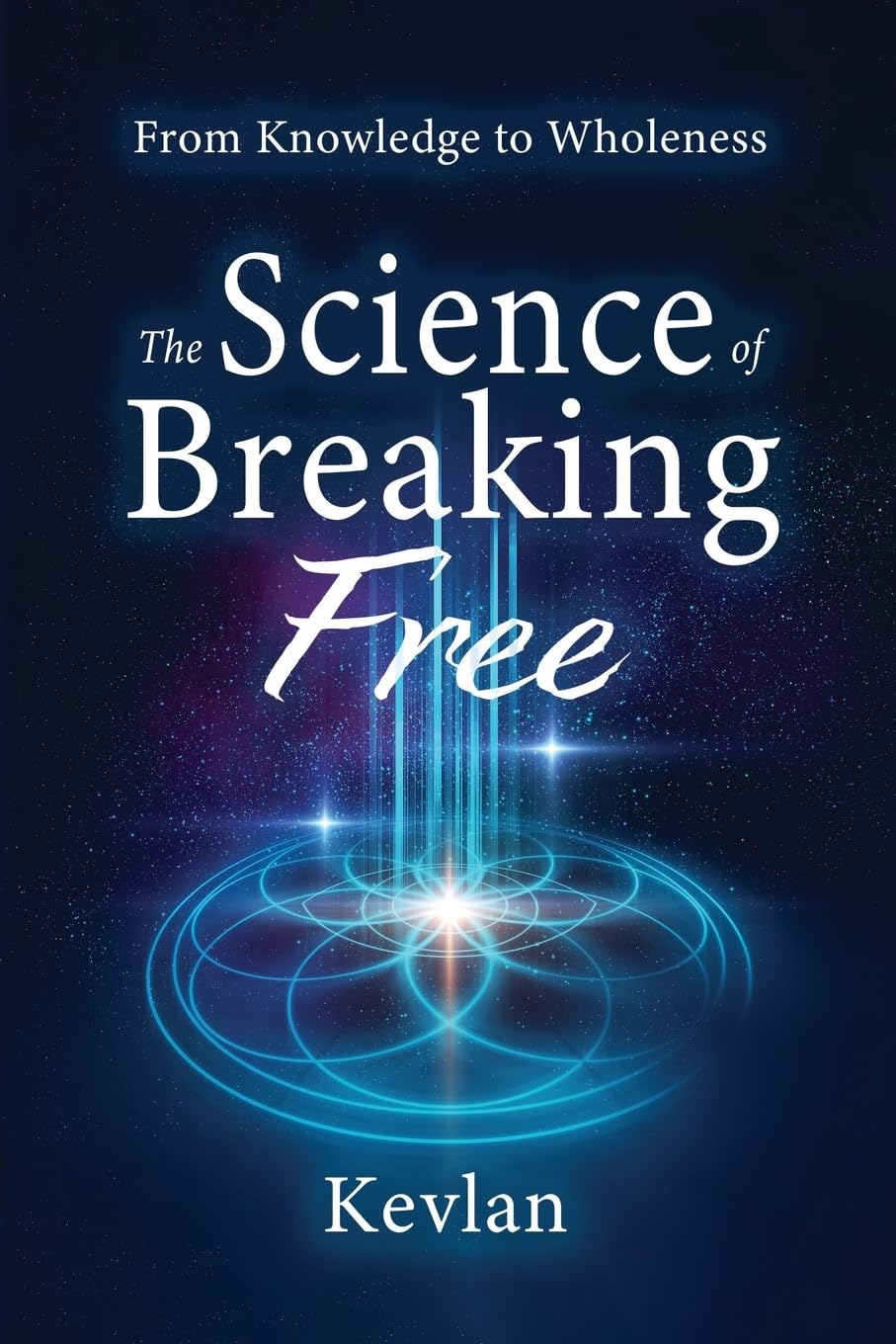 The Science of Breaking Free: From Knowledge to Wholeness Self-help