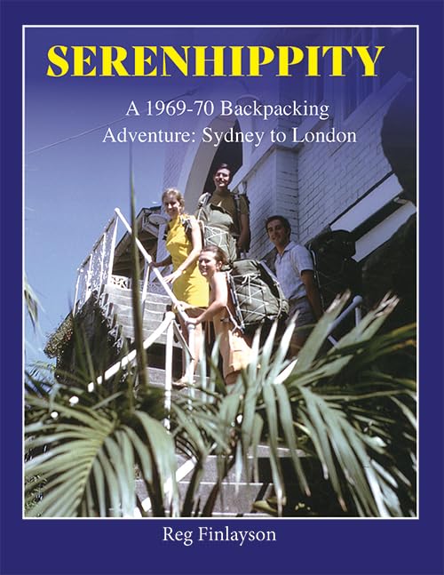 SERENHIPPITY A 1969-70 Backpacking Adventure: Sydney to London Travel