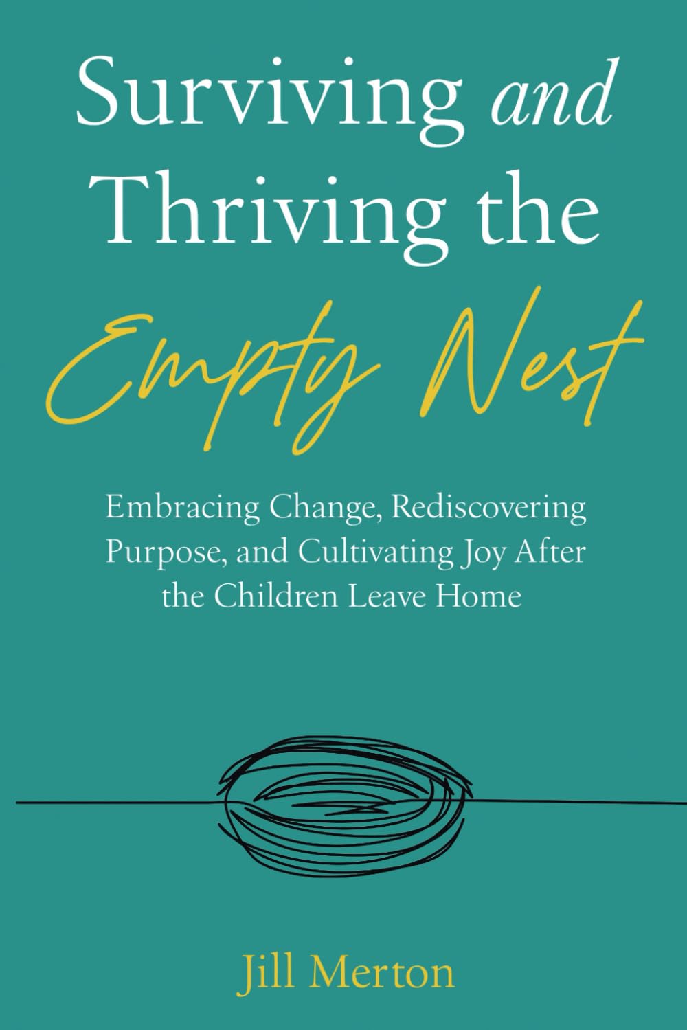 Surviving and Thriving the Empty Nest: Embracing Change, Rediscovering Purpose, and Cultivating Joy After the Children Leave Home Parents & Children