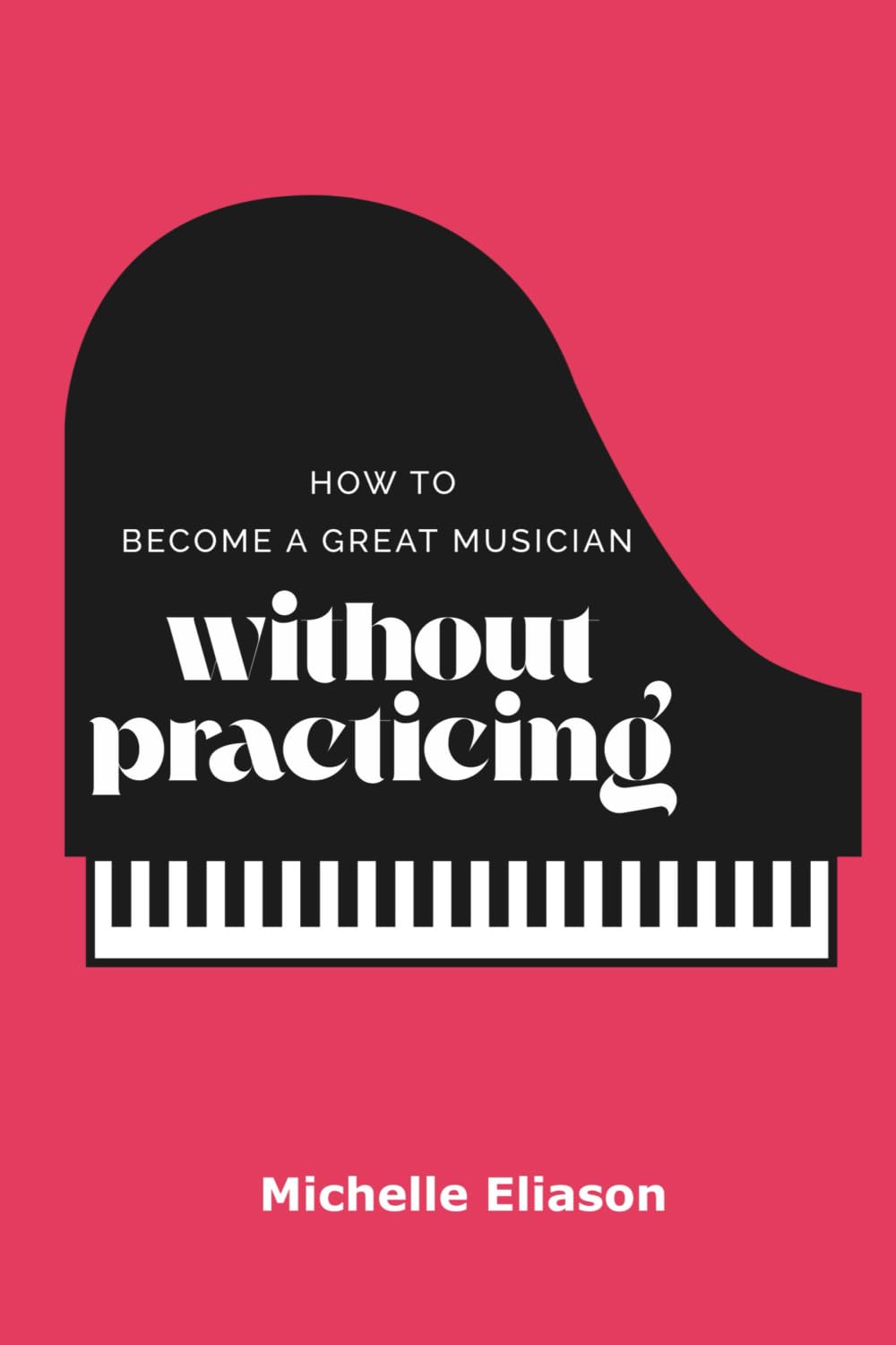 Product Image: How to Become a Great Musician Without Practicing