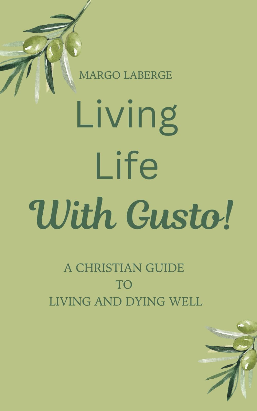 Living Life With Gusto: A Christian Guide To Living and Dying Well book