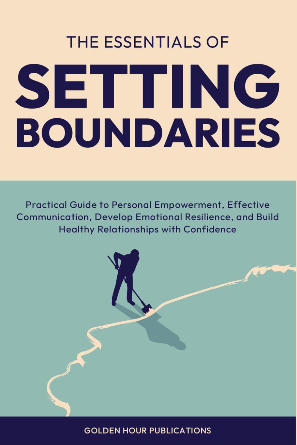The Essentials of Setting Boundaries: Practical Guide to Personal Empowerment, Effective Communication, Develop Emotional Resilience, and Build Healthy Relationships with Confidence Health, Nutrition & Fitness