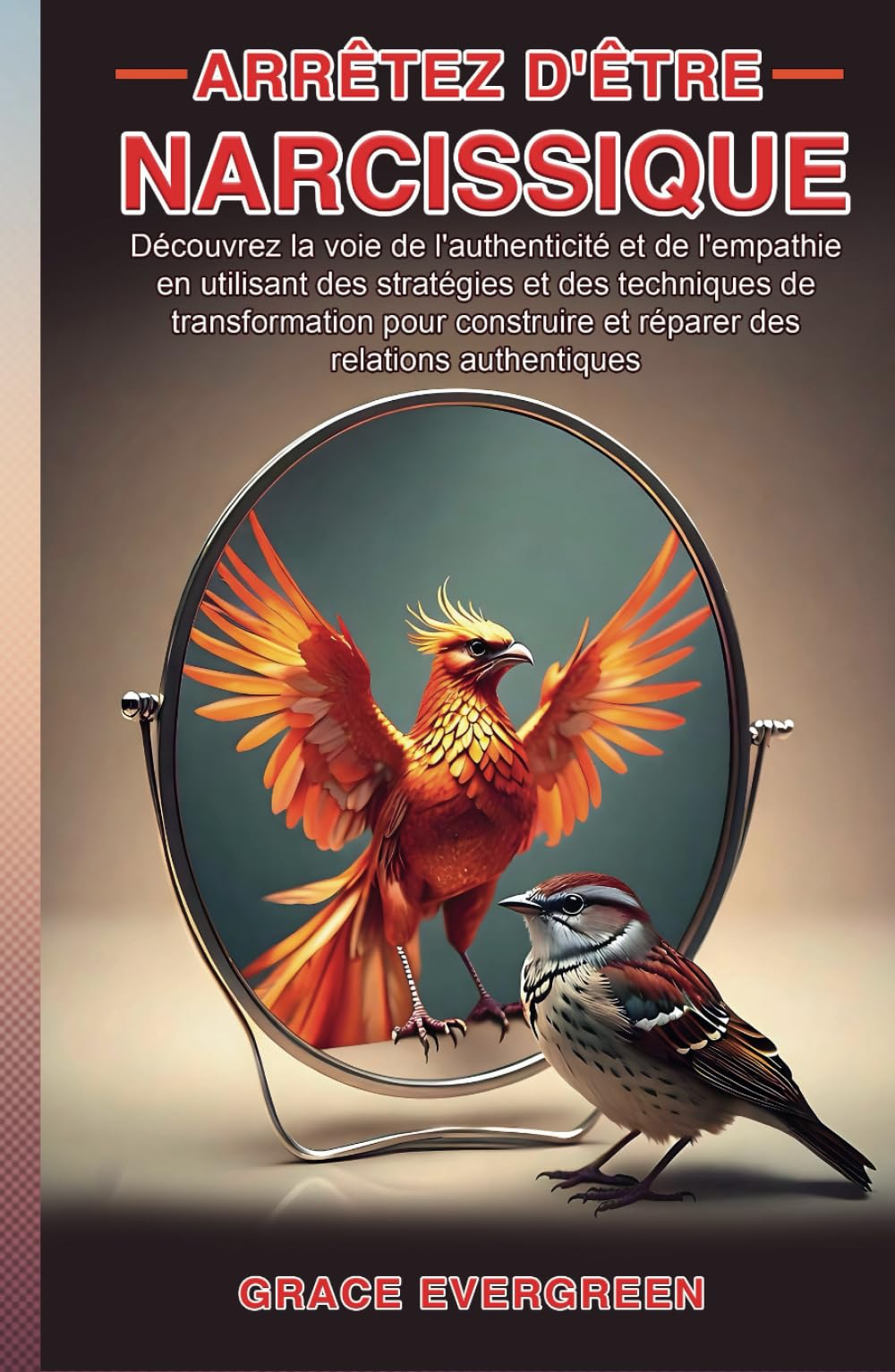 Cessez d'être un narcissique: Découvrez le chemin de l'authenticité et de l'empathie en utilisant des stratégies de transformation pour construire et réparer des relations authentiques book