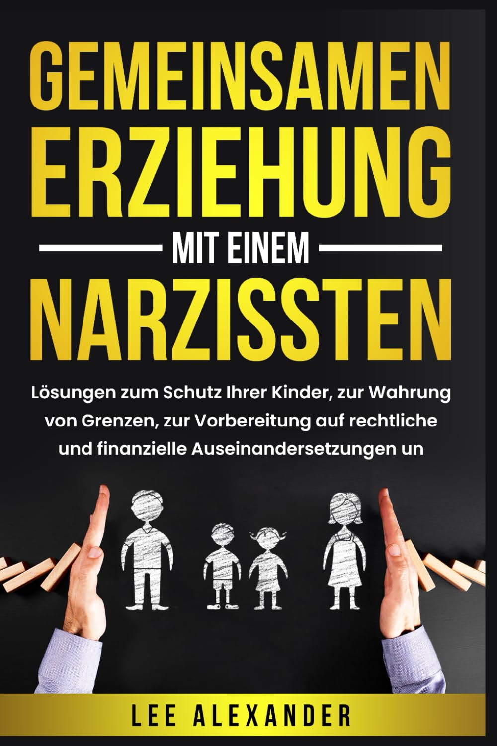 Gemeinsamen Erziehung mit einem Narzissten: Lösungen zum Schutz Ihrer Kinder, zur Wahrung von Grenzen, zur Vorbereitung auf rechtliche und finanzielle Auseinandersetzungen und zum Wiederaufbau Parents & Children