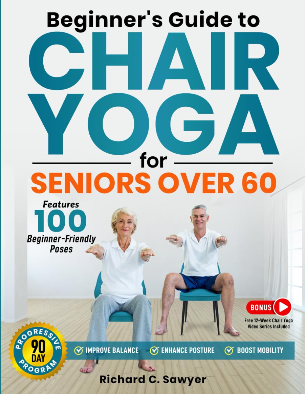 Beginner’s Guide to Chair Yoga for Seniors Over 60: A Comprehensive 90-Day Program with Safe, Simple Poses to Progressively Enhance Flexibility, Mobility, and Overall Health Medicine