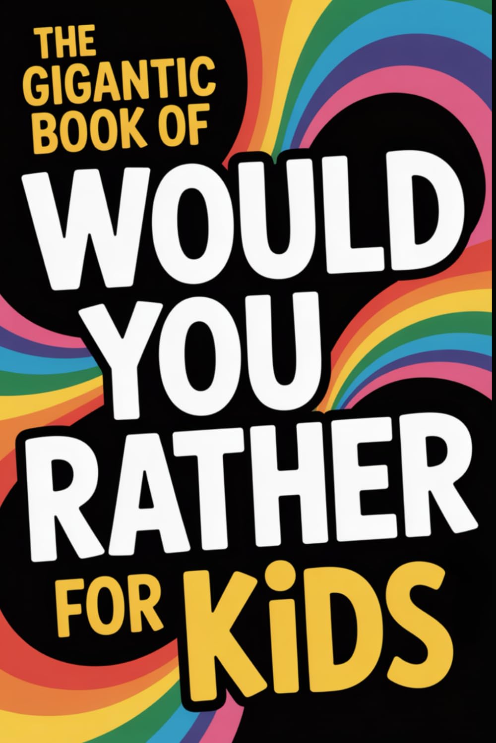 The Gigantic Book of Would You Rather for Kids Parents & Children