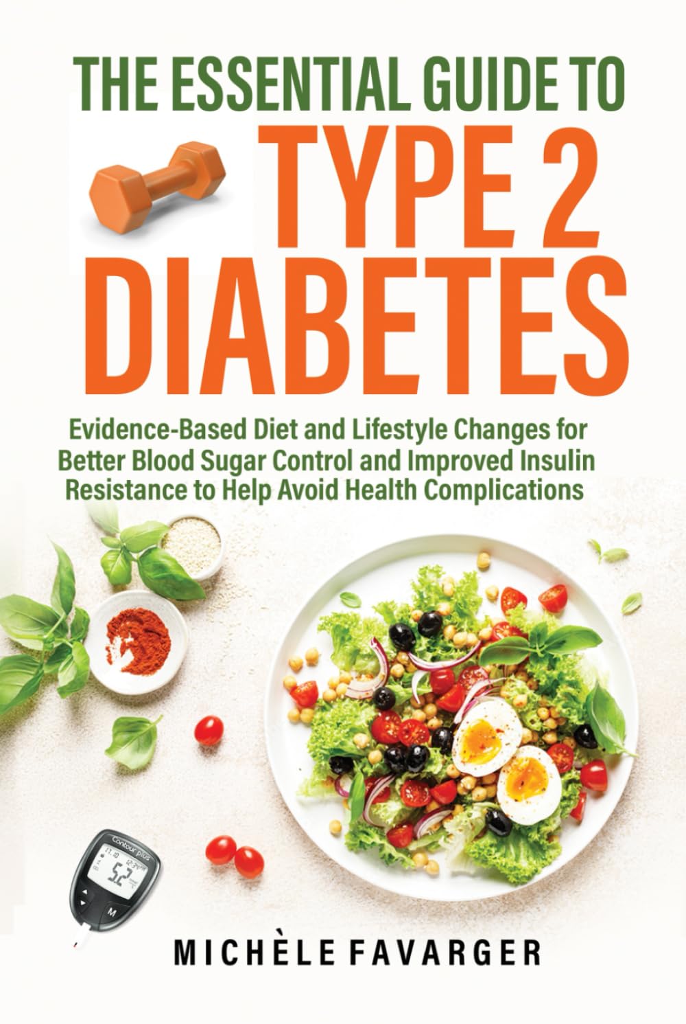 The Essential Guide to Type 2 Diabetes: Evidence-Based Diet and Lifestyle Changes for Better Blood Sugar Control and Improved Insulin Resistance to Help Avoid Health Complications Health, Nutrition & Fitness