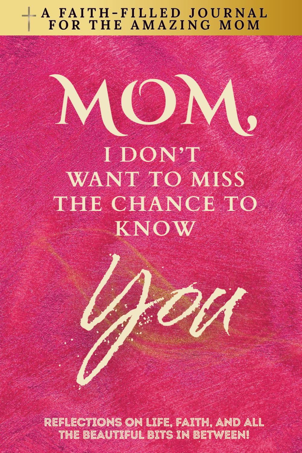 Mom, I Don't Want To Miss The Chance To Know You Parents & Children