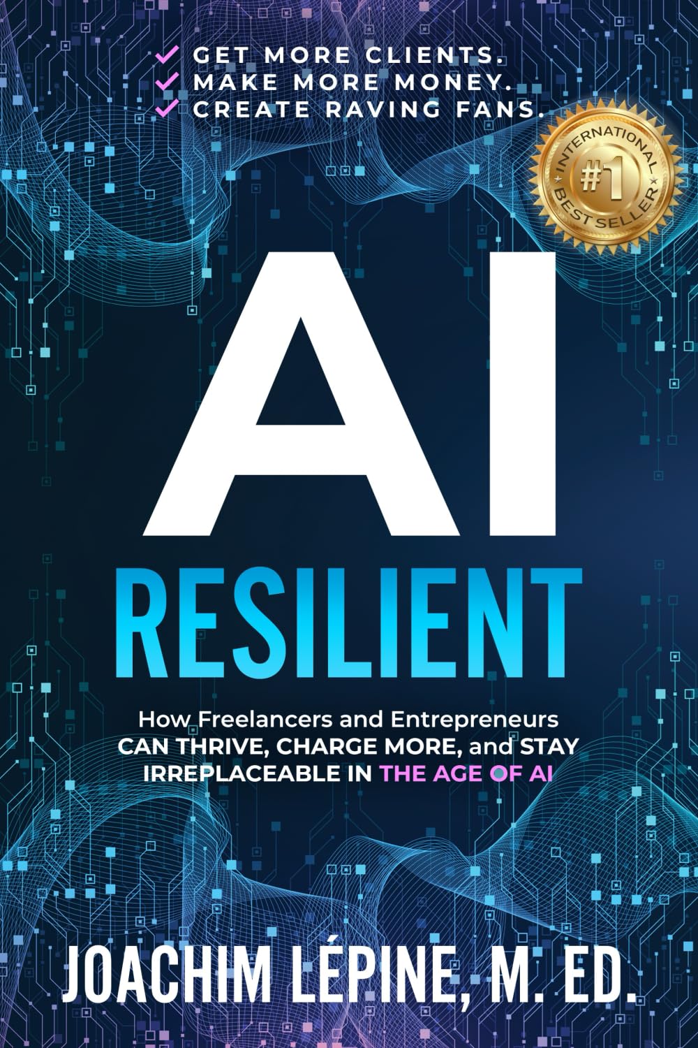 AI Resilient: How Freelancers and Entrepreneurs Can Thrive, Charge More, and Stay Irreplaceable in the Age of AI Business, Finance & Career