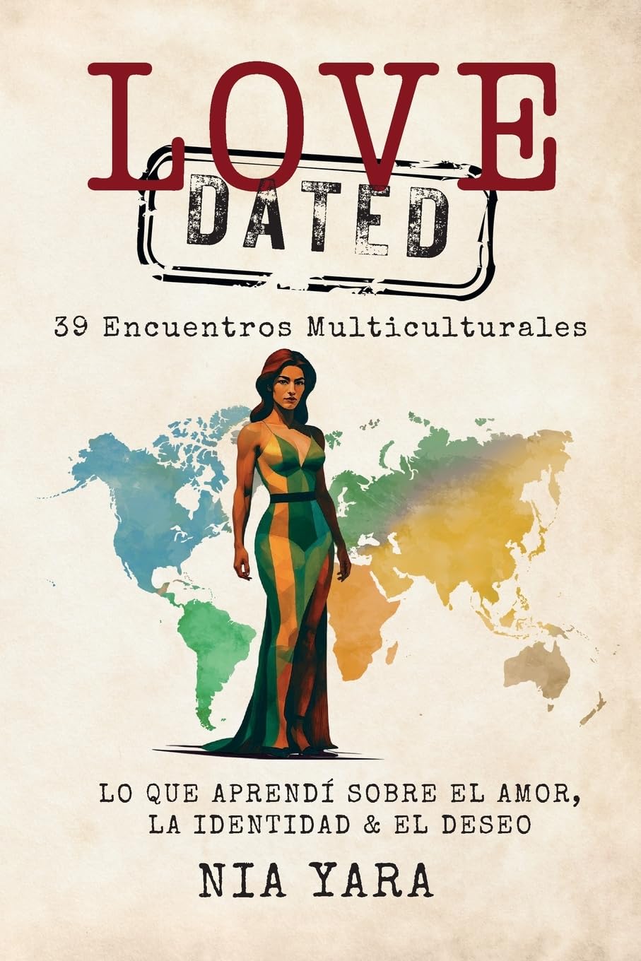 LOVE [DATED] 39 Encuentros Multiculturales Lo Que Aprendi Sobre el Amor, la Identidad & el Deseo Art & Literature