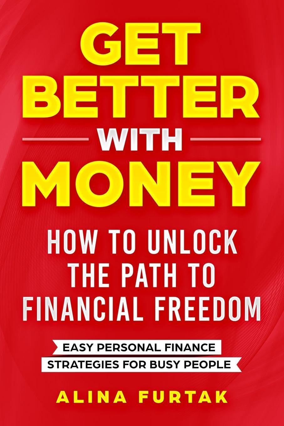 Get Better with Money - How to Unlock the Path to Financial Freedom Business & Technology