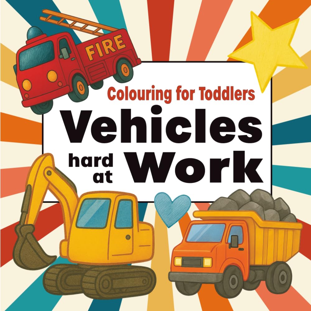 Colouring for Toddlers - Vehicles Hard at Work (British/Canadian English Edition): A Fun and Educational Toddler Colouring Book with Diggers, Trucks, ... Toddlers (British/Canadian English Edition)) Non-fiction