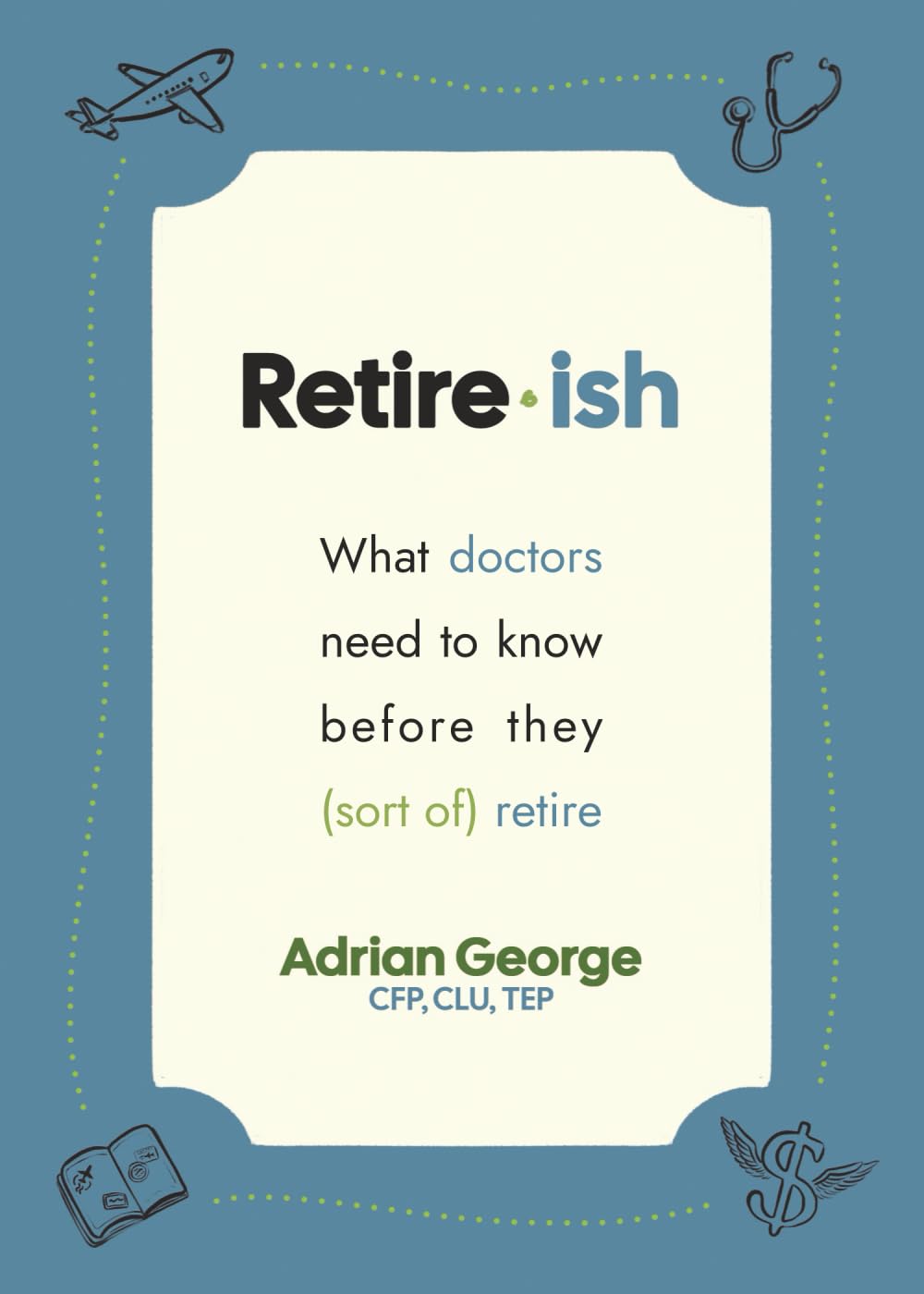 Retire-ish: What Doctors Need To Know Before They (Sort Of) Retire Medicine