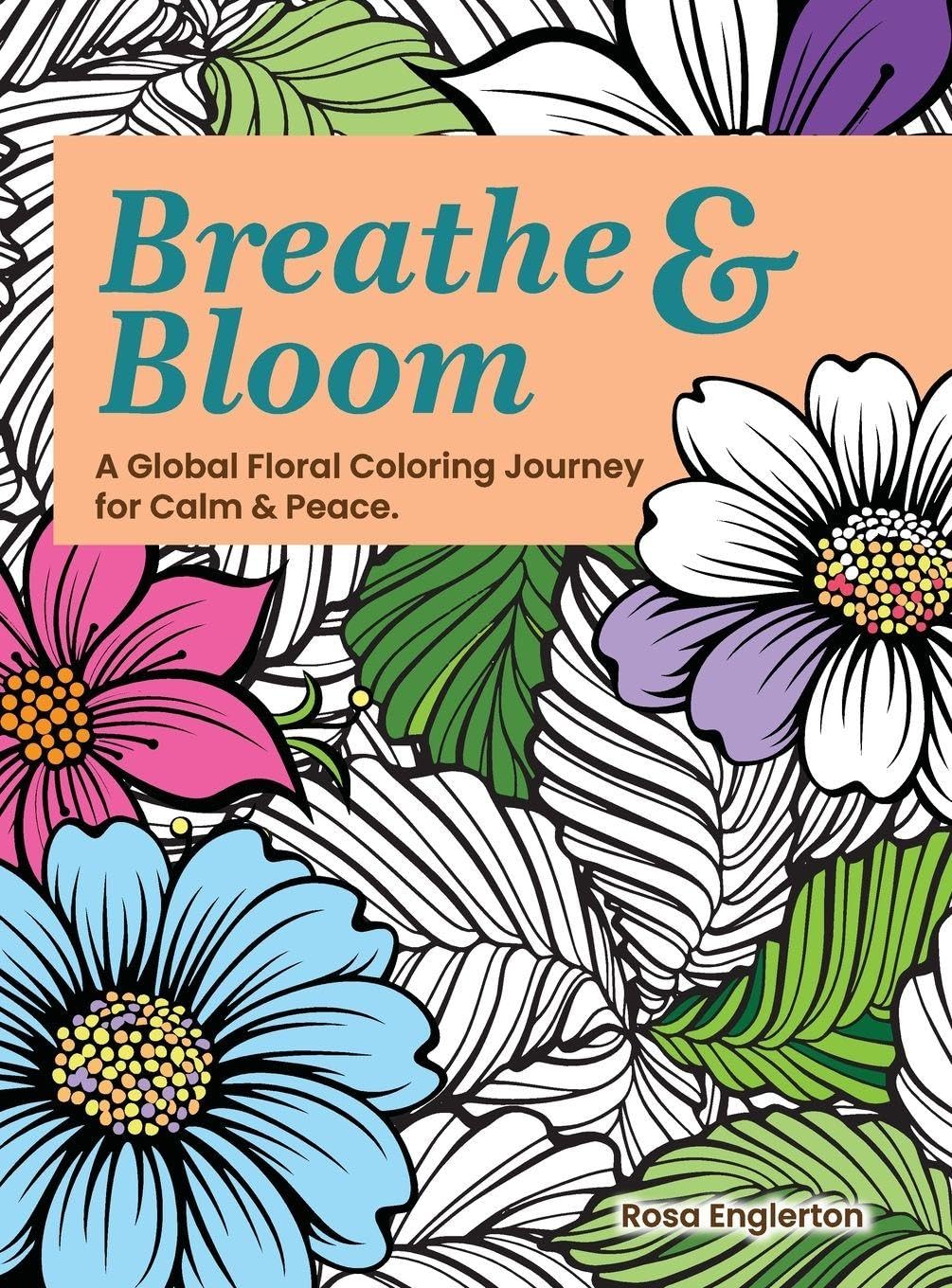 Breathe & Bloom. A Global Floral Coloring Journey for Calm & Peace. Health, Nutrition & Fitness