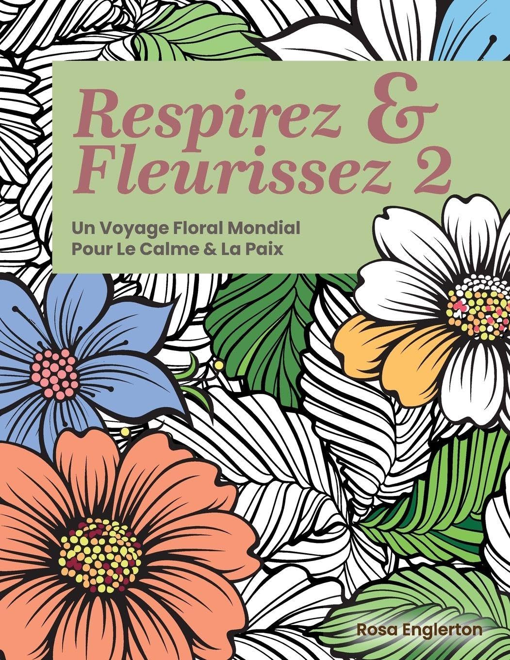 Respirez & Fleurissez 2. Un Voyage Floral Mondial Pour Le Calme & La Paix. Film, Art & Culture