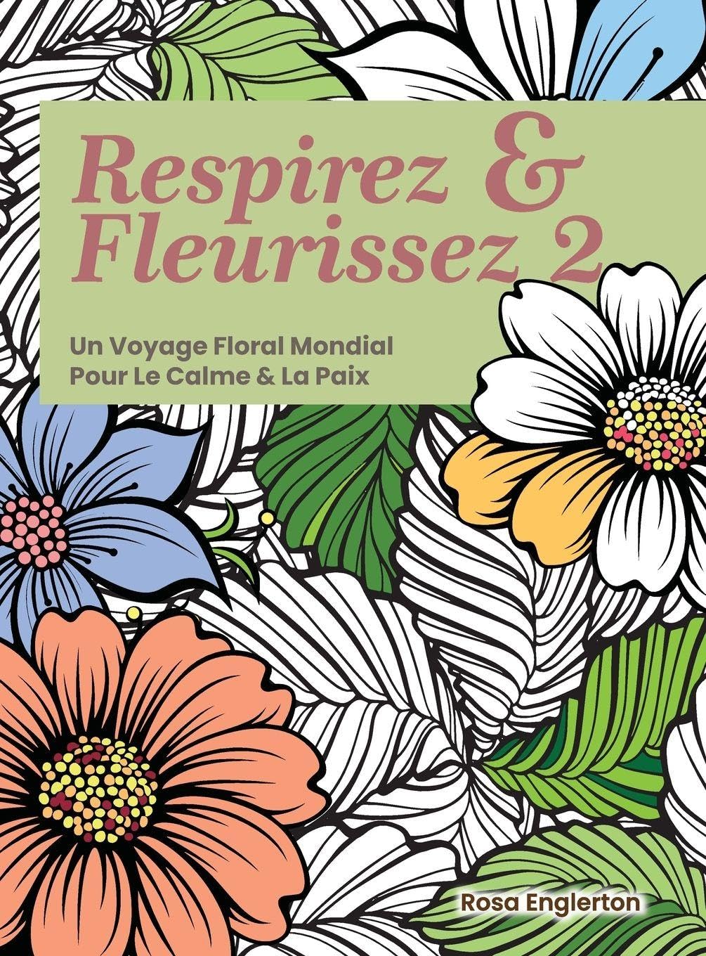 Respirez & Fleurissez 2. Un Voyage Floral Mondial Pour Le Calme & La Paix. Health, Nutrition & Fitness