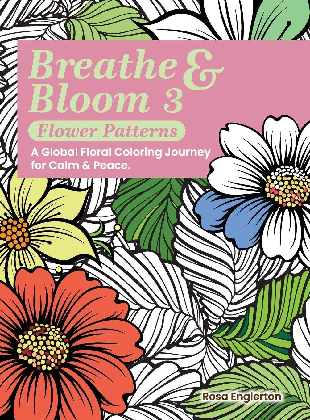 Breathe & Bloom 3 - Flower Patterns. A Global Floral Coloring Journey for Calm & Peace. Film, Art & Culture