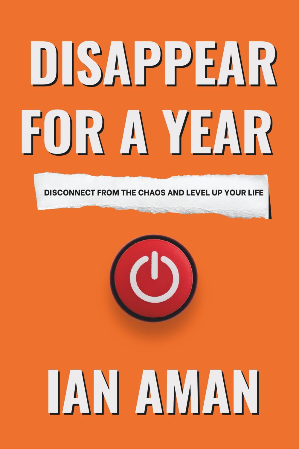 Disappear For A Year. Disconnect From The Chaos And Level Up Your Life. Business, Finance & Career