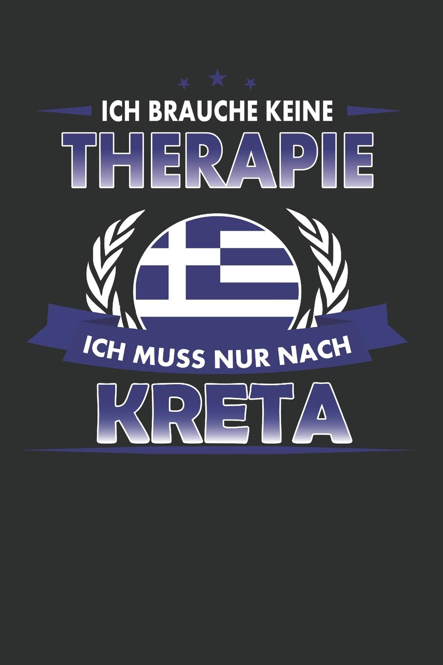 Ich brauche keine Therapie ich muss nur nach Kreta: Punktiertes Notizbuch mit 120 Seiten für alle Notizen, Termine, Skizzen, Einträge, Erlebnisse, Bekanntschaften zum Selberschreiben und gestalten Essays & Short Stories