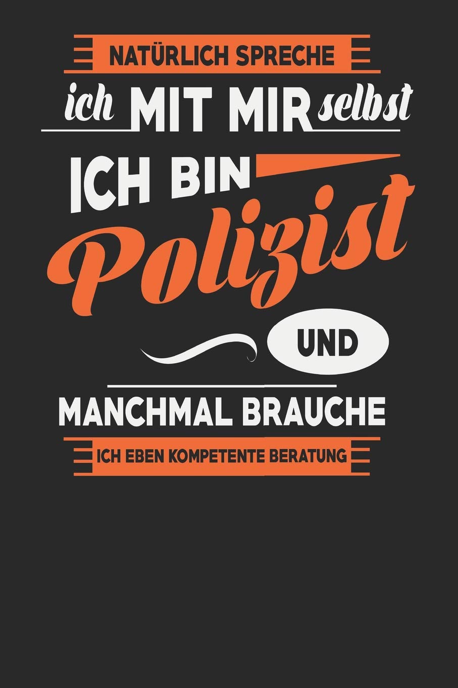 Natürlich Spreche Ich Mit Mir Selbst Ich bin Polizist Und Manchmal Brauche Ich Eben Kompetente Beratung: Polizist Notizbuch | Polizist Geschenke | Tagebuch | 110 Weiße Blanko Seiten | ca. A 5 Books
