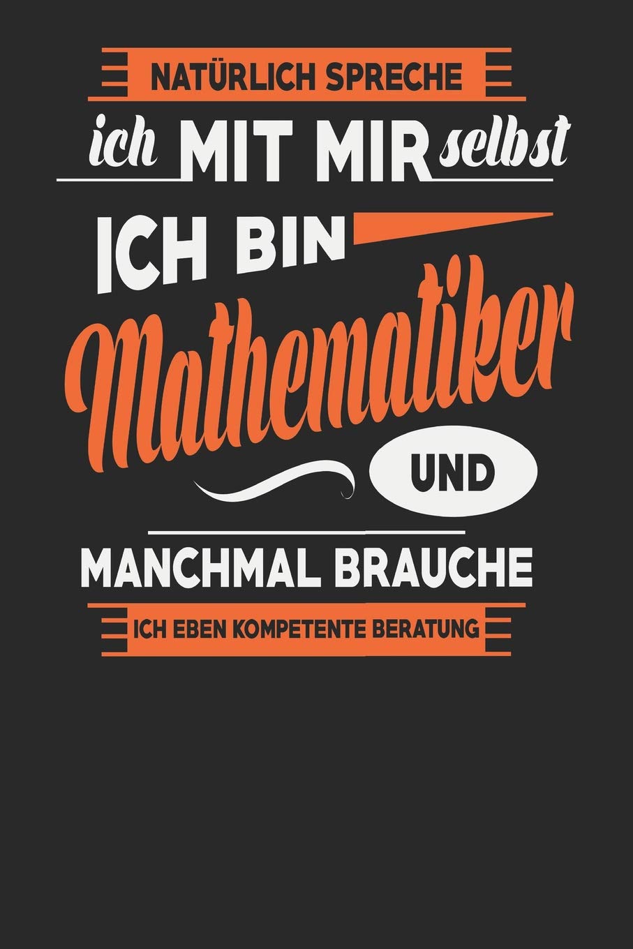 Natürlich Spreche Ich Mit Mir Selbst Ich bin Mathematiker Und Manchmal Brauche Ich Eben Kompetente Beratung: Mathematiker Notizbuch | Mathematiker ... Tagebuch | 110 Weiße Blanko Seiten | ca. A 5 Books