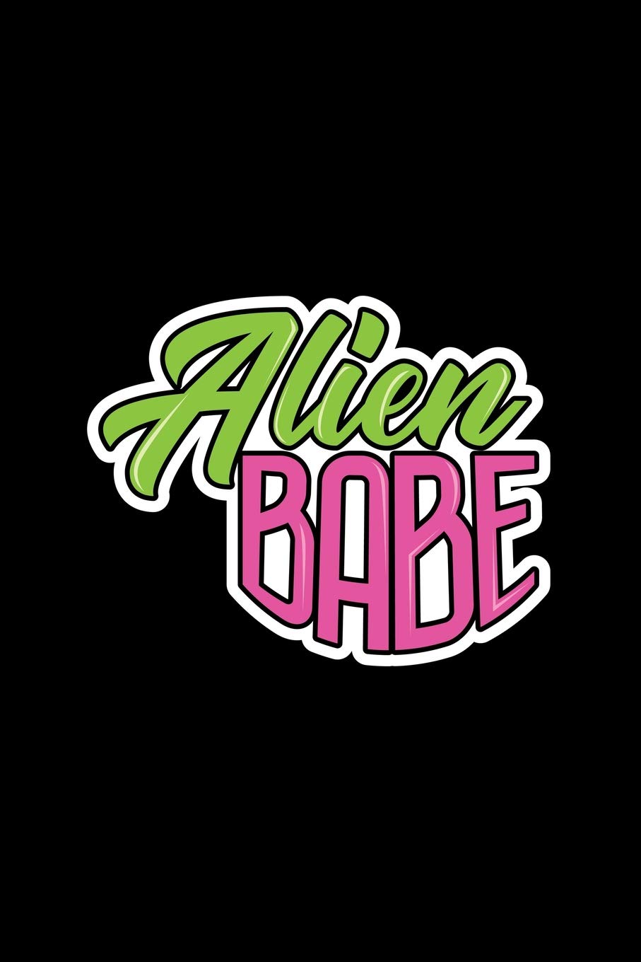 Alien Babe: Dot Grid Journal - Alien Babe Black Fun-ny UFO Galaxy Space Alien Lover Gift - Black Dotted Diary, Planner, Gratitude, Writing, Travel, Goal, Bullet Notebook - 6x9 120 pages Books