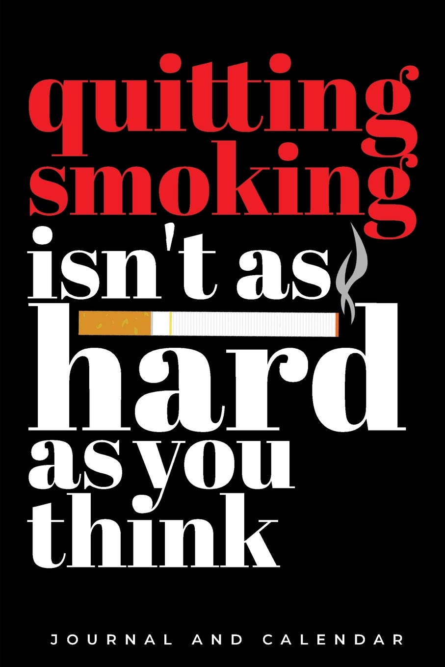 Quitting smoking isn't as hard as you think: Blank Lined Journal With Calendar For Quitting Smoking Health, Nutrition & Fitness