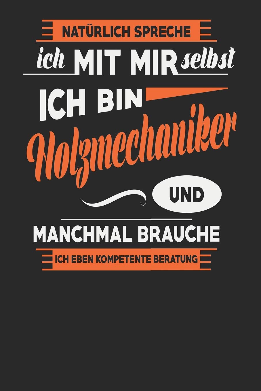 Natürlich Spreche Ich Mit Mir Selbst Ich bin Holzmechaniker Und Manchmal Brauche Ich Eben Kompetente Beratung: Holzmechaniker Notizbuch | ... Tagebuch | 110 Weiße Blanko Seiten | ca. A 5 Books