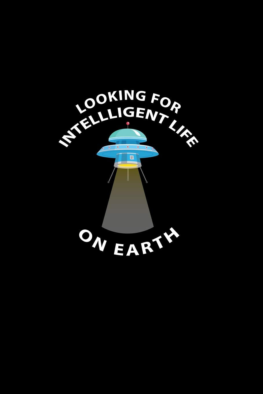 Looking For Intelligent Life On Earth: Dot Grid Journal - Looking For Intelligent Life On Earth Black Cool Fun-ny Gift - Black Dotted Diary, Planner, ... Travel, Goal, Bullet Notebook - 6x9 120 pages Books