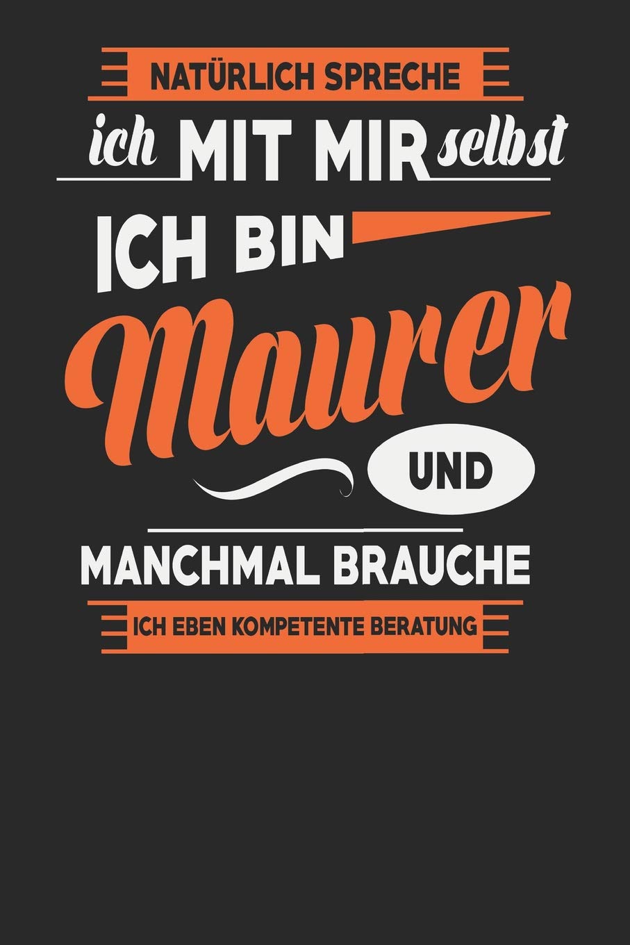 Natürlich Spreche Ich Mit Mir Selbst Ich bin Maurer Und Manchmal Brauche Ich Eben Kompetente Beratung: Maurer Notizbuch | Maurer Geschenke | Tagebuch | 110 Weiße Blanko Seiten | ca. A 5 Books