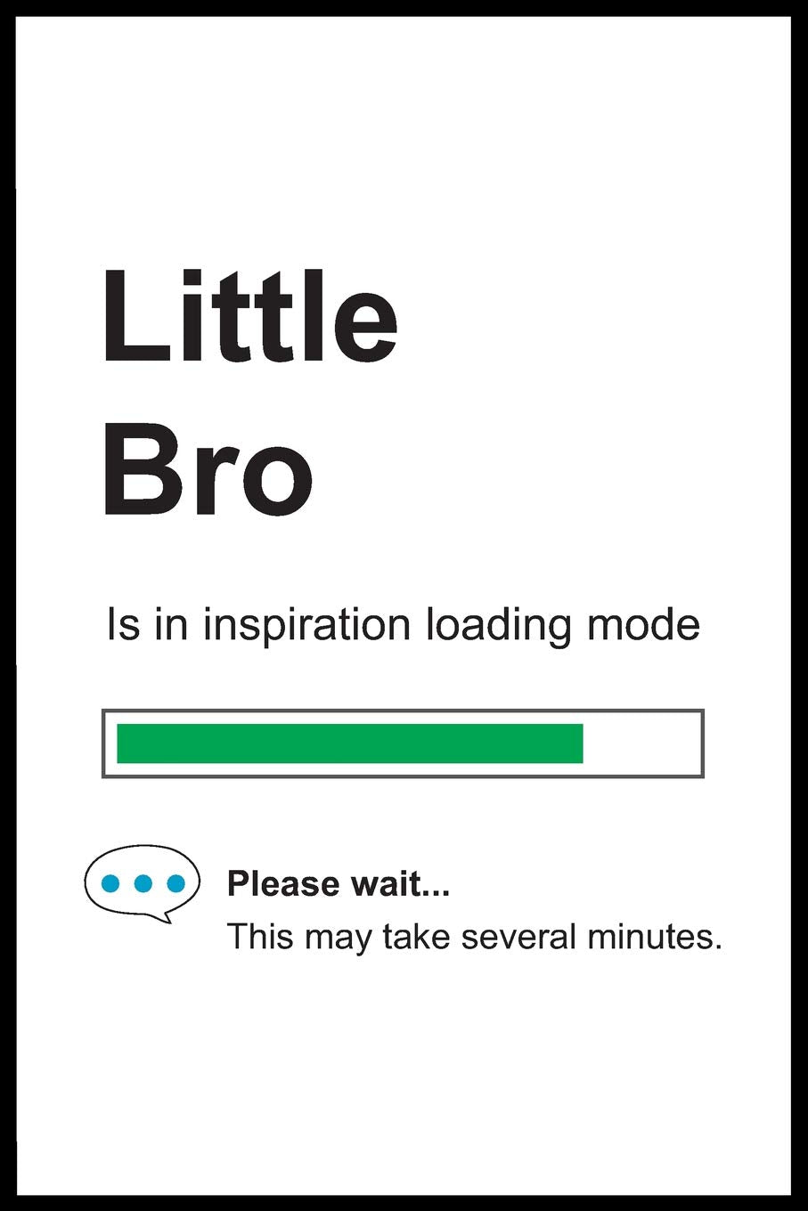 Little Bro is in Inspiration Loading Mode: 6" x 9" Notebook, Funny Blank Gag Multipurpose Jotter Log Book, Wide Ruled Lined Journal, Everyday Writing Pad for Colleagues, Coworkers, Friends and Family Books
