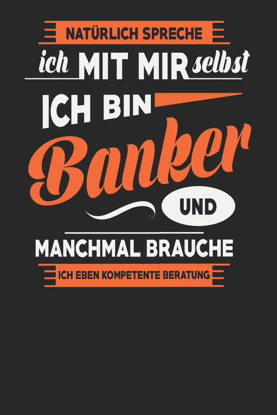 Natürlich Spreche Ich Mit Mir Selbst Ich bin Banker Und Manchmal Brauche Ich Eben Kompetente Beratung: Banker Notizbuch | Banker Geschenke | Tagebuch | 110 Weiße Blanko Seiten | ca. A 5 Books