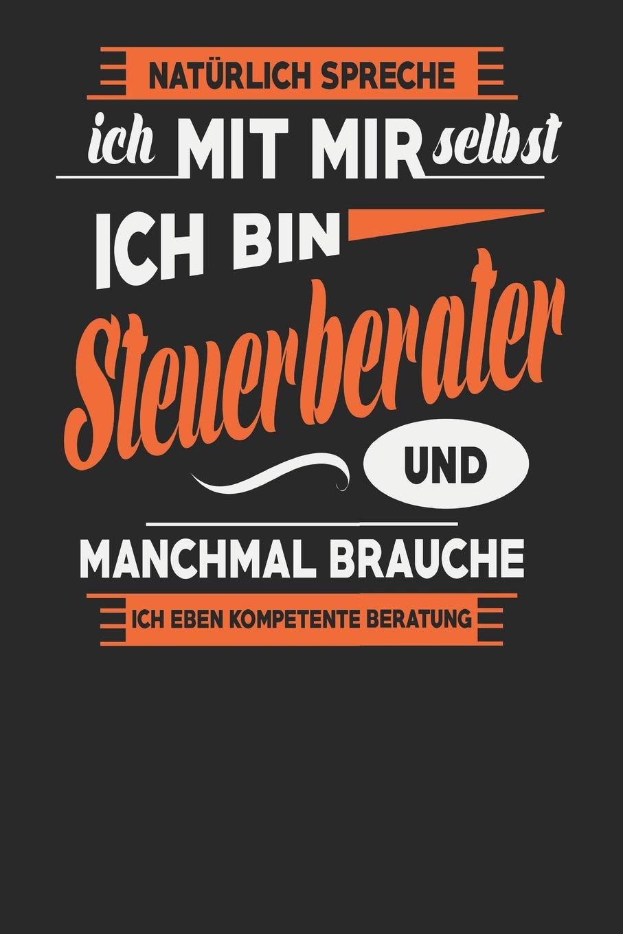 Natürlich Spreche Ich Mit Mir Selbst Ich bin Steuerberater Und Manchmal Brauche Ich Eben Kompetente Beratung: Steuerberater Notizbuch | Steuerberater ... Tagebuch | 110 Weiße Blanko Seiten | ca. A 5 Books