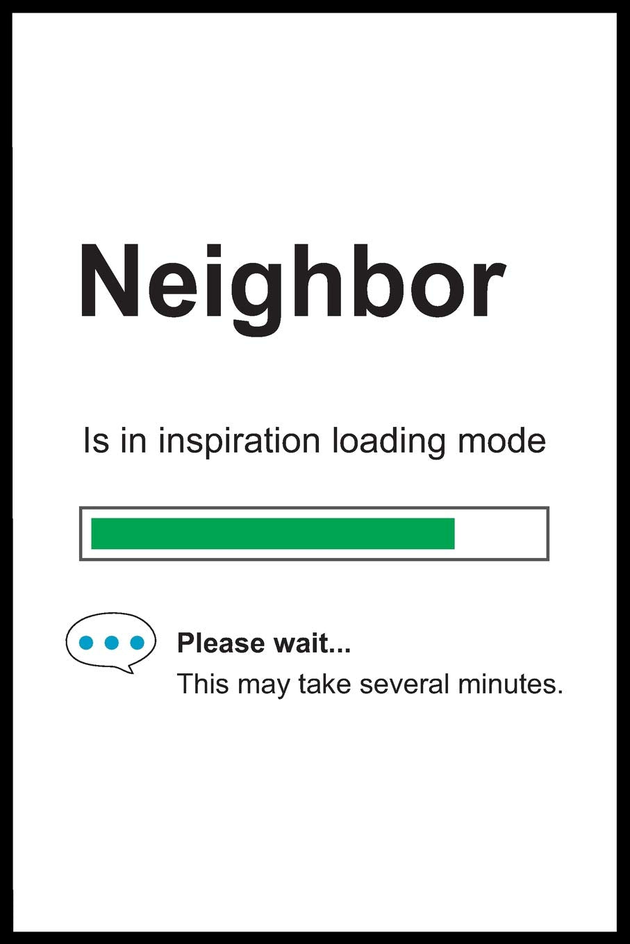 Neighbor is in Inspiration Loading Mode: 6" x 9" Notebook, Funny Blank Gag Multipurpose Jotter Log Book, Wide Ruled Lined Journal, Everyday Writing Pad for Colleagues, Coworkers, Friends and Family Books