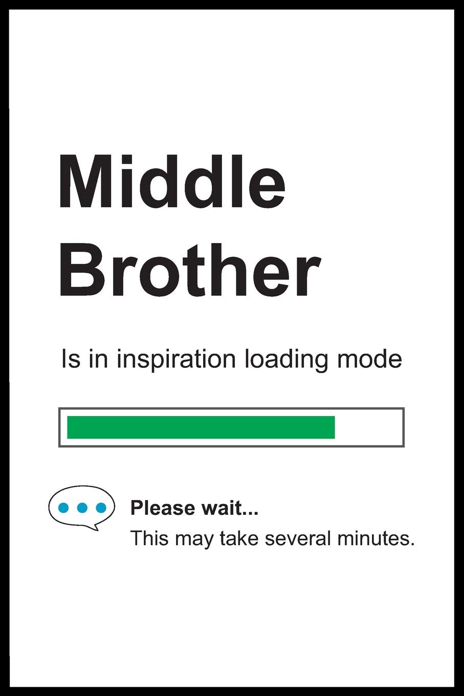 Middle Brother is in Inspiration Loading Mode: 6" x 9" Notebook, Funny Blank Gag Multipurpose Jotter Log Book, Wide Ruled Lined Journal, Everyday ... for Colleagues, Coworkers, Friends and Family Books