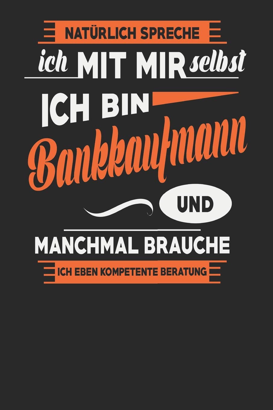 Natürlich Spreche Ich Mit Mir Selbst Ich bin Bankkaufmann Und Manchmal Brauche Ich Eben Kompetente Beratung: Bankkaufmann Notizbuch | Bankkaufmann ... Tagebuch | 110 Weiße Blanko Seiten | ca. A 5 Books
