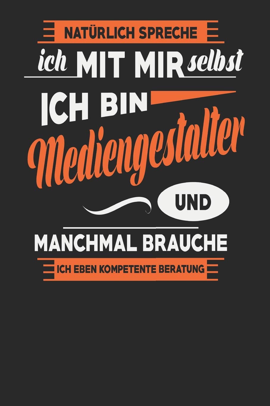 Natürlich Spreche Ich Mit Mir Selbst Ich bin Mediengestalter Und Manchmal Brauche Ich Eben Kompetente Beratung: Mediengestalter Notizbuch | ... Tagebuch | 110 Weiße Blanko Seiten | ca. A 5 Books