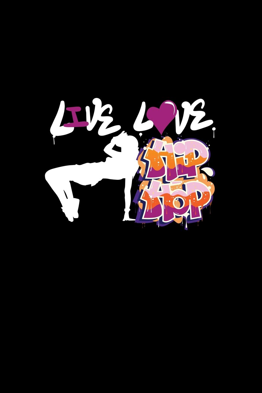Live Love Hip Hop: Dot Grid Journal - Live Love Hip Hop Dancer Black Cool Fun-ny Dance Sport Gift - Black Dotted Diary, Planner, Gratitude, Writing, Travel, Goal, Bullet Notebook - 6x9 120 pages Books