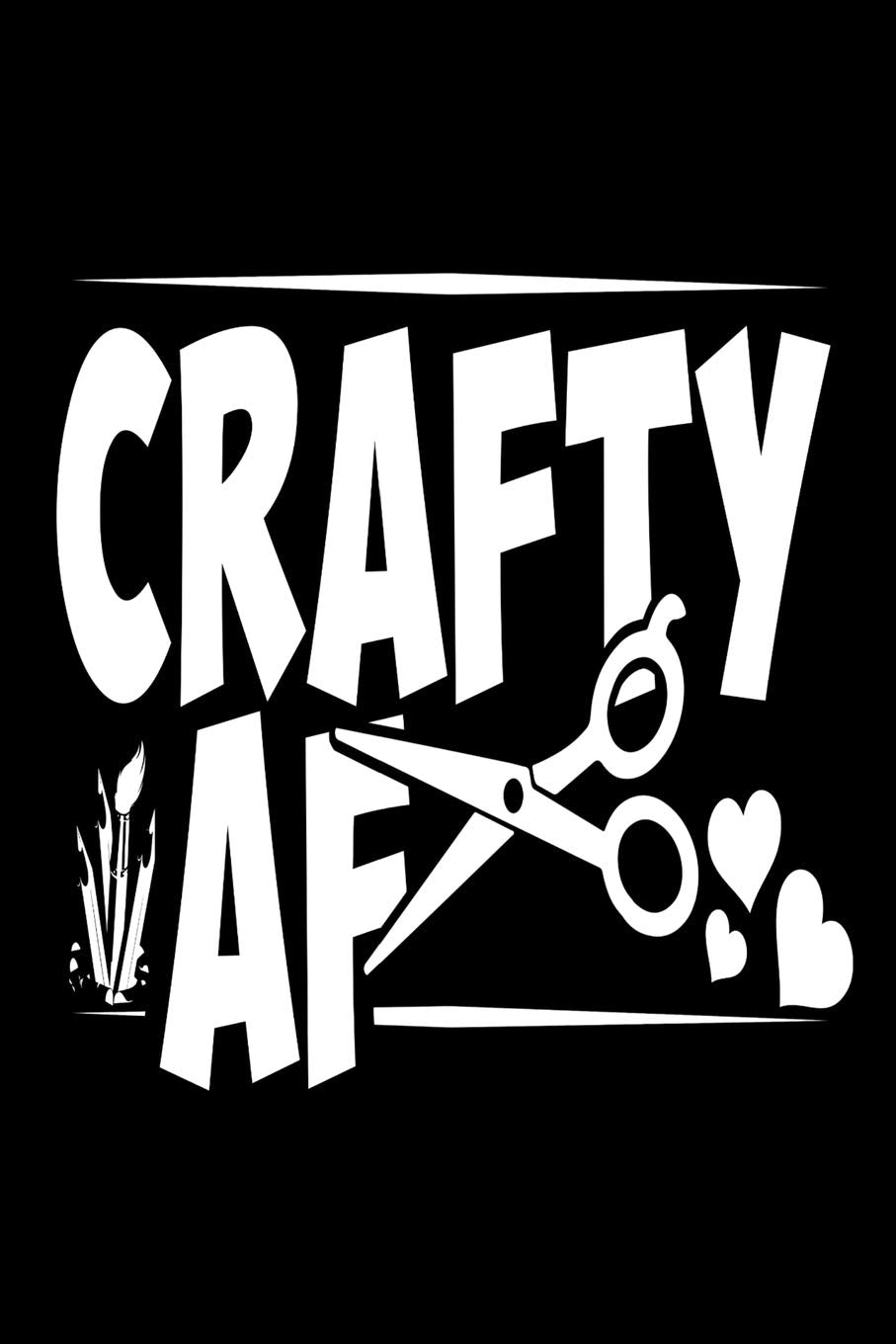 Crafty AF: 120 Page Blank Wide Ruled Lined Notebook Journal Crafting Journal Craft Log and Idea Notes Hobbies & Crafts