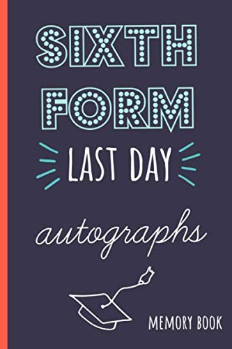 Sixth Form last day autographs: End of school year memory book for all your friends and teachers to sign Learning & Reference