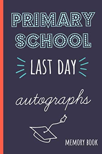 Primary School last day autographs: End of school year memory book for all your friends and teachers to sign Learning & Reference