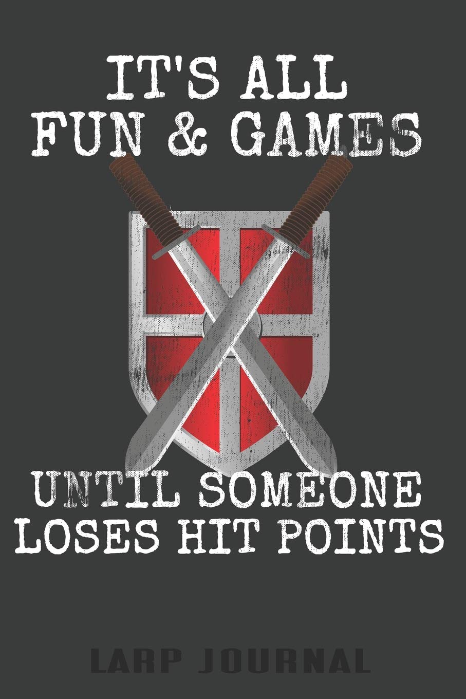It's All Fun & Games Until Someone Loses Hit Points Larp Journal: Blank Lined Notebook - LARP Journal Books